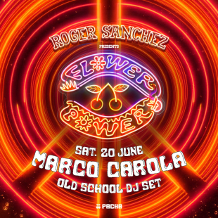 MARCO CAROLA | ROGER SANCHEZ | FLOWER POWER